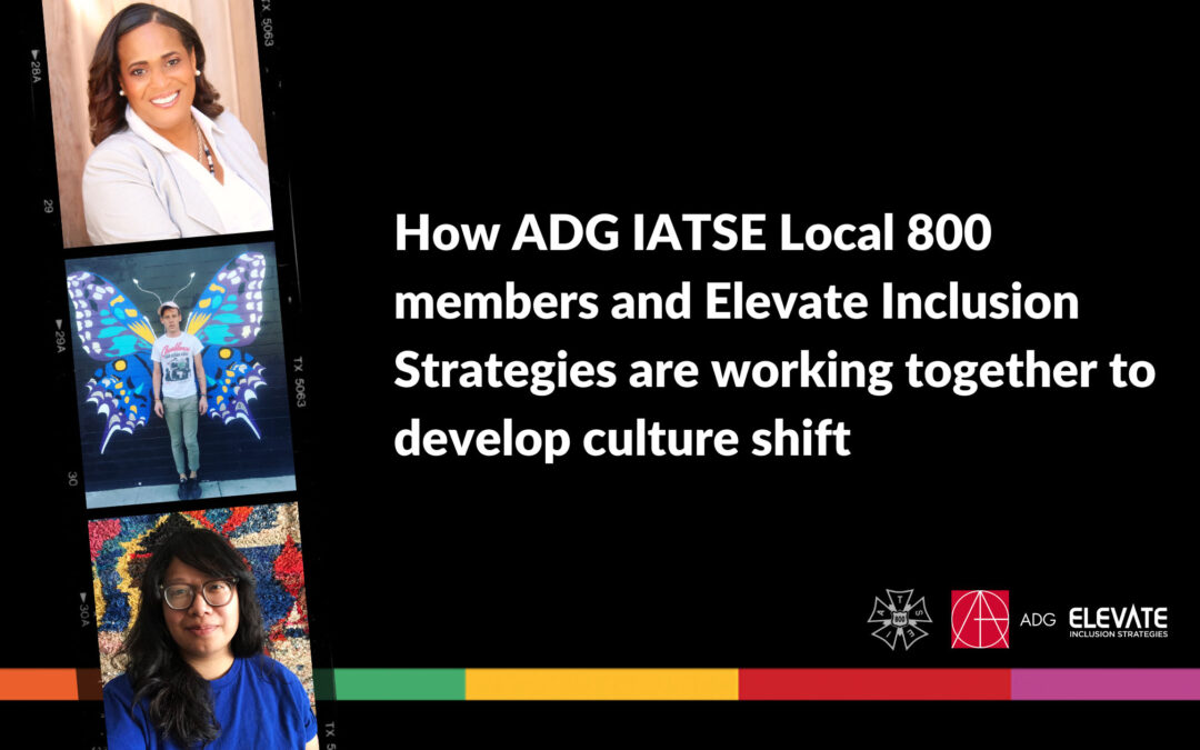 How ADG IATSE Local 800 members and Elevate Inclusion Strategies are working together to develop culture shift